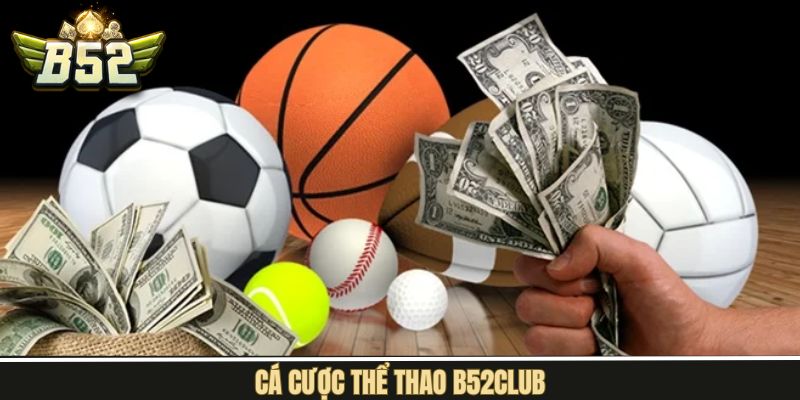 Cá Cược Thể Thao B52Club - Cơ Hội Săn Thưởng Hấp Dẫn