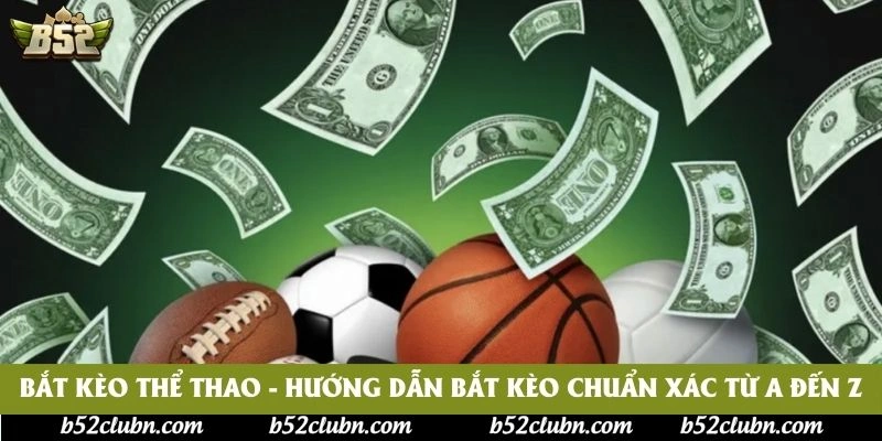 Bắt Kèo Thể Thao - Hướng Dẫn Bắt Kèo Chuẩn Xác Từ A Đến Z