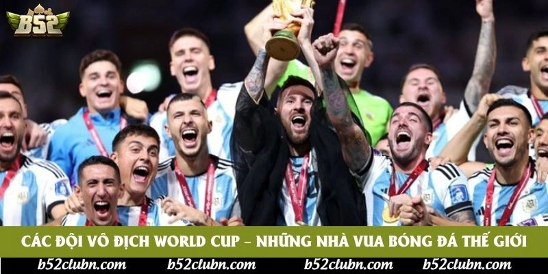 Các Đội Vô Địch World Cup – Những Nhà Vua Bóng Đá Thế Giới
