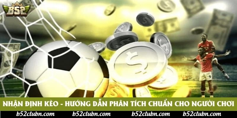 Nhận Định Kèo - Hướng Dẫn Phân Tích Chuẩn Cho Người Chơi